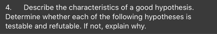 Solved 4. Describe The Characteristics Of A Good Hypothesis. 