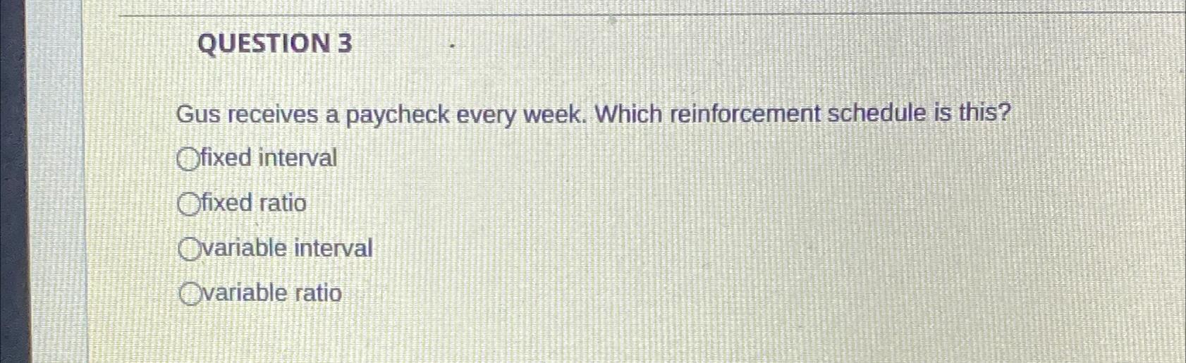 Solved QUESTION 3Gus receives a paycheck every week. Which