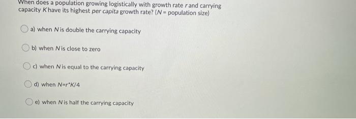 Solved When does a population growing logistically with | Chegg.com