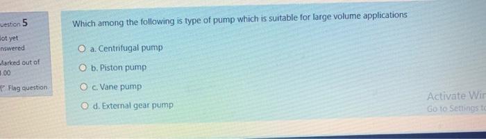 Solved uestion 5 Which among the following is type of pump | Chegg.com