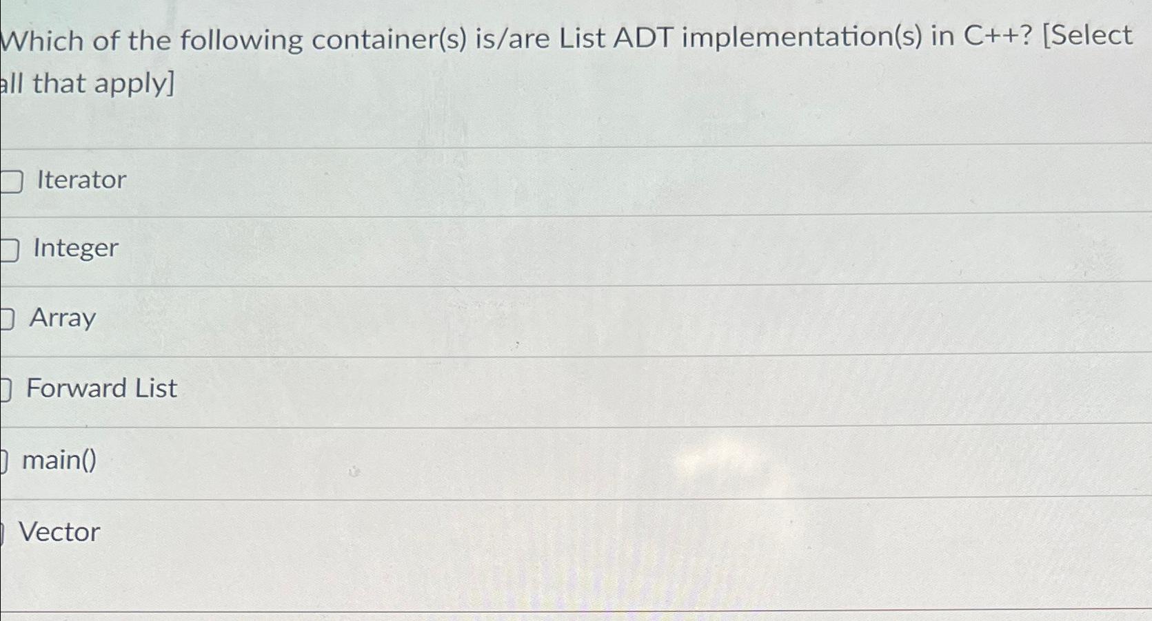 Solved Which of the following container(s) ﻿is/are List ADT | Chegg.com