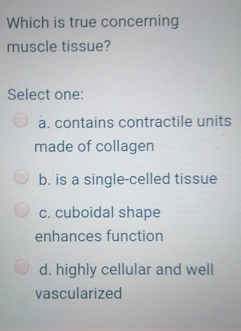 Solved Which Is True Concerning Muscle Tissue? Select One: | Chegg.com