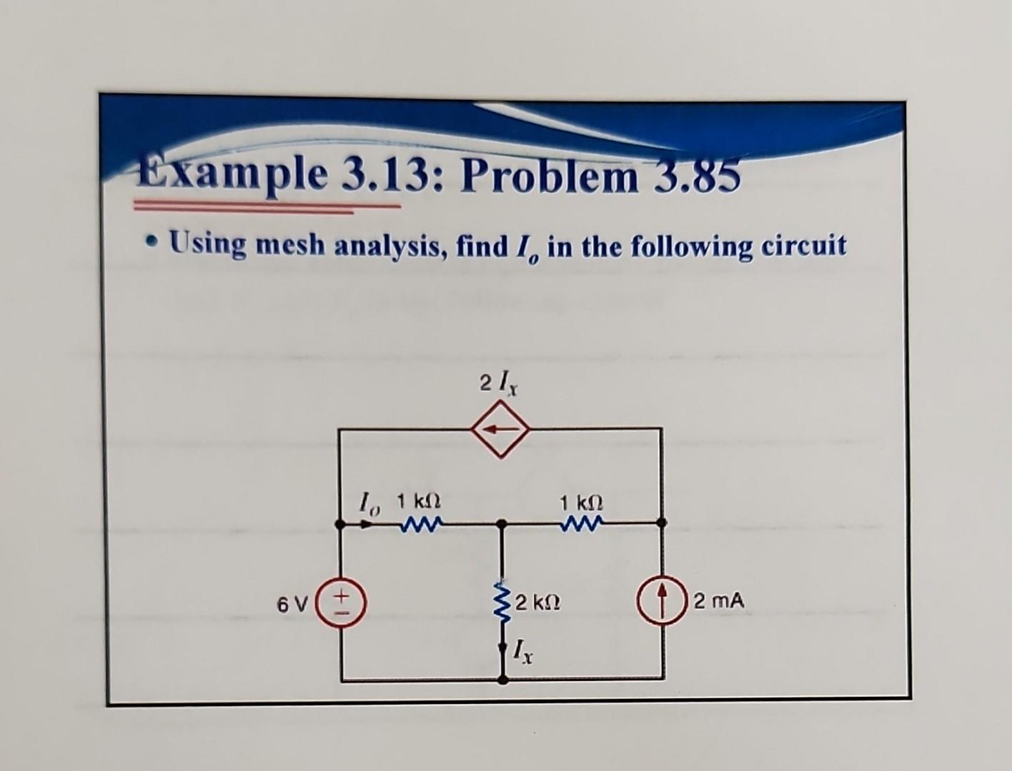 Solved Example 3.13: Problem 3.85 •Using Mesh Analysis, Find | Chegg.com