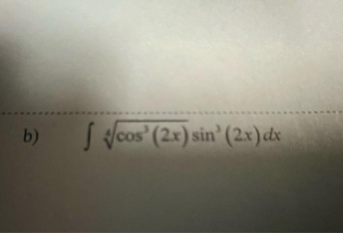 Solved b) s cos” (2x) sin (2x) dx | Chegg.com