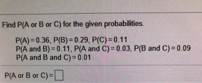 Solved Find P A or B or C for the given probabilities. P A