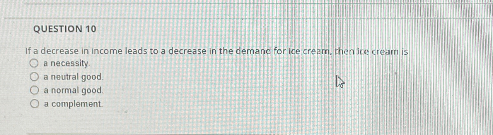 Solved QUESTION 10If a decrease in income leads to a | Chegg.com