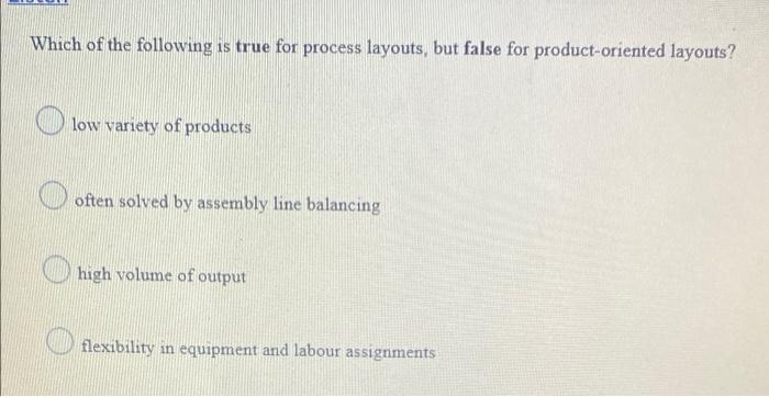 Solved Which of the following is true for process layouts, | Chegg.com