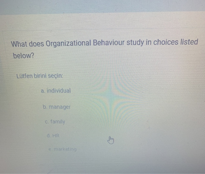 Solved What Does Organizational Behaviour Study In Choices | Chegg.com