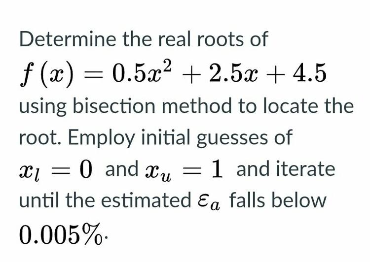Solved Determine the real roots of f(x) = 0.5x2 + 2.5x + 4.5 | Chegg.com