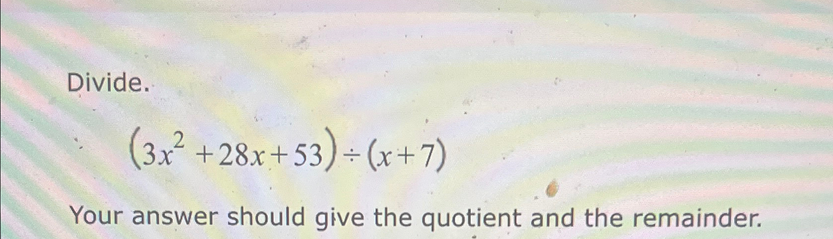 Solved Divide 3x2 28x 53 ÷ X 7 Your Answer Should Give The