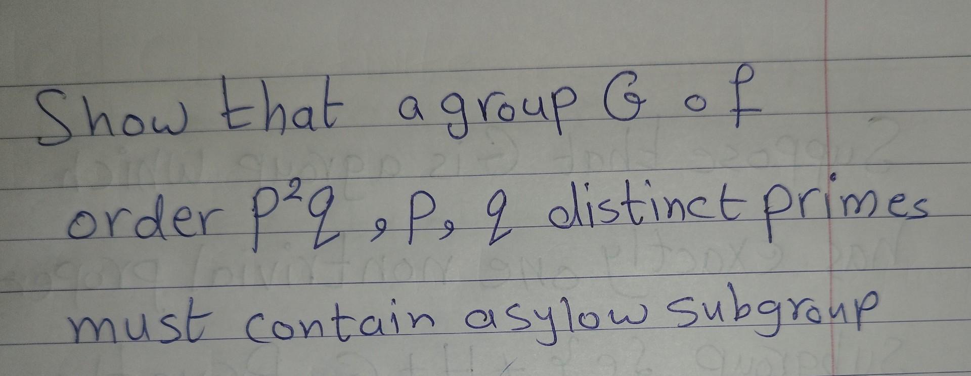 Solved Show That A Group G Of Order P2q P Q Distinct Primes