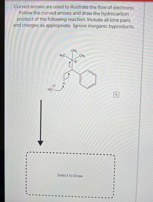 Curved arrows are used to illustrate the flow of electrons. Follow the curved arrows and draw the hydrocarbon product of the 