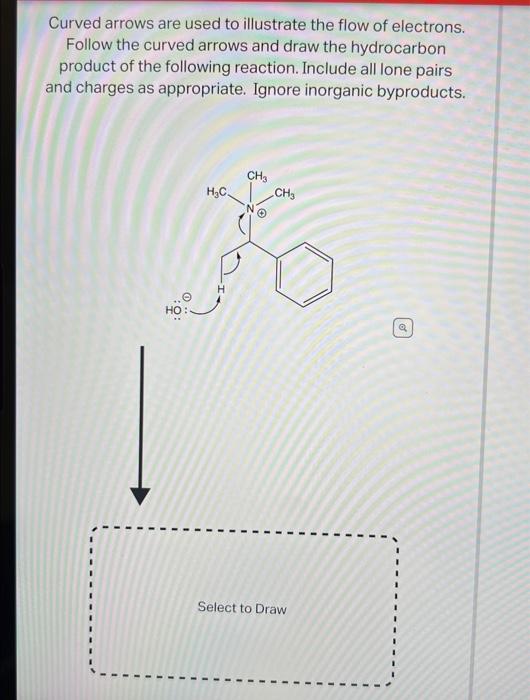 Curved arrows are used to illustrate the flow of electrons. Follow the curved arrows and draw the hydrocarbon product of the 