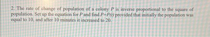 Solved 2. The rate of change of population of a colony P is | Chegg.com