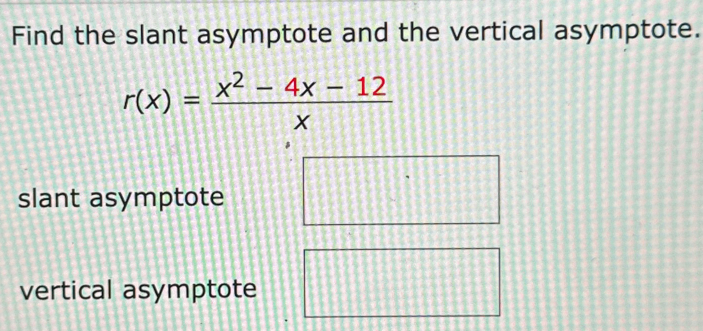 Solved Find the slant asymptote and the vertical | Chegg.com