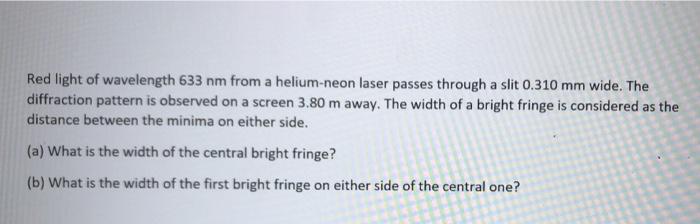 Solved Red light of wavelength 633 nm from a helium-neon | Chegg.com