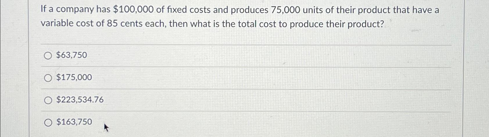 Solved If A Company Has $100,000 ﻿of Fixed Costs And | Chegg.com