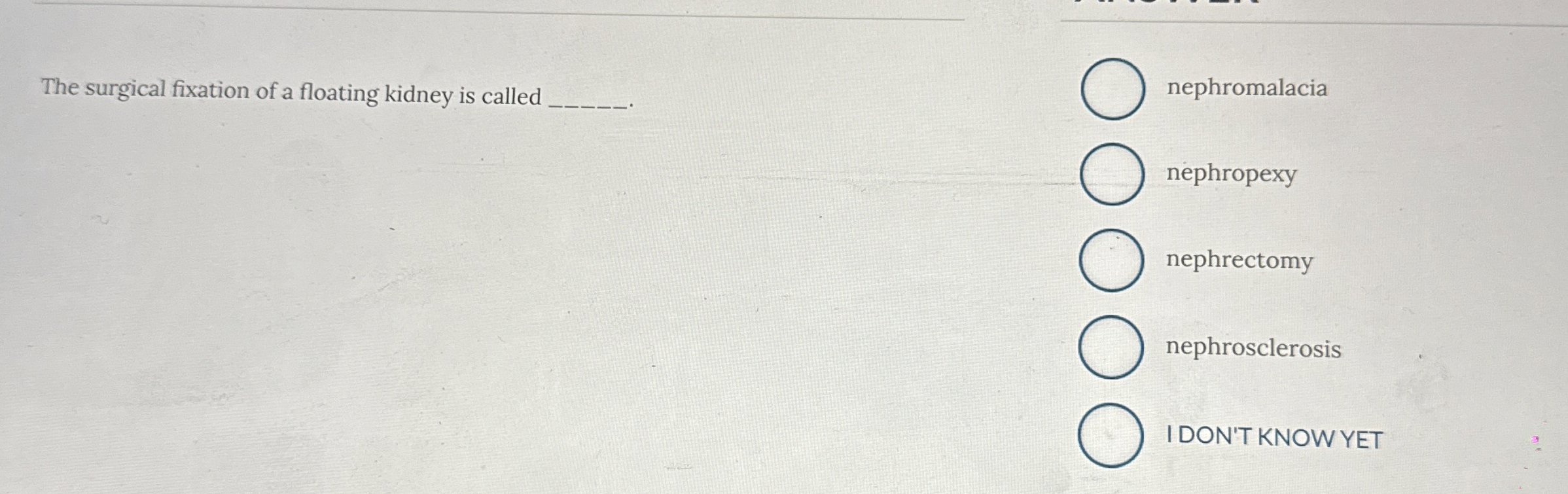 Solved The surgical fixation of a floating kidney is called