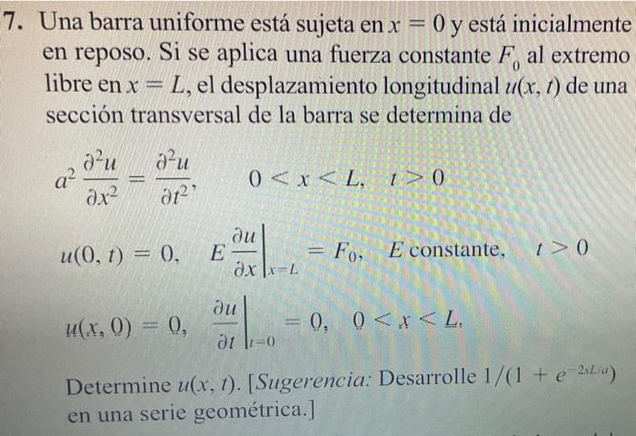 7. Una barra uniforme está sujeta en x = 0 y está inicialmente en reposo. Si se aplica una fuerza constante F, al extremo lib