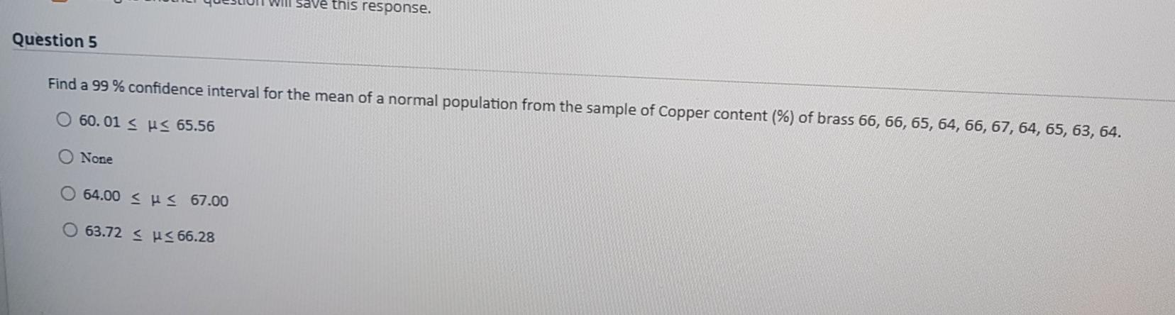 Solved Save this response. Question 5 Find a 99 % confidence | Chegg.com