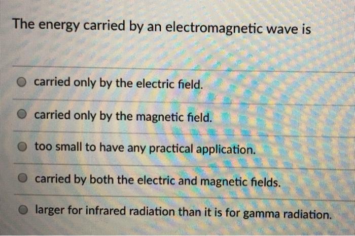 solved-the-energy-carried-by-an-electromagnetic-wave-is-chegg