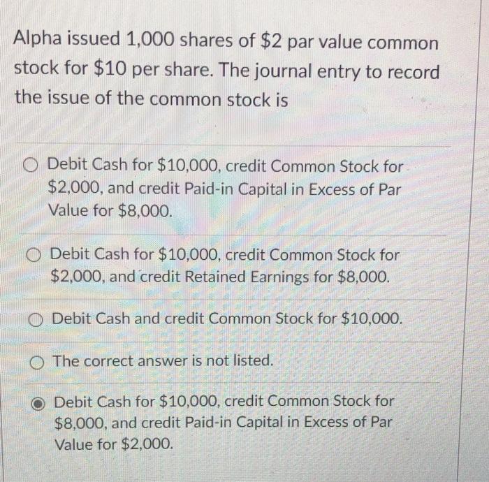 Solved Alpha issued 1,000 shares of 2 par value common