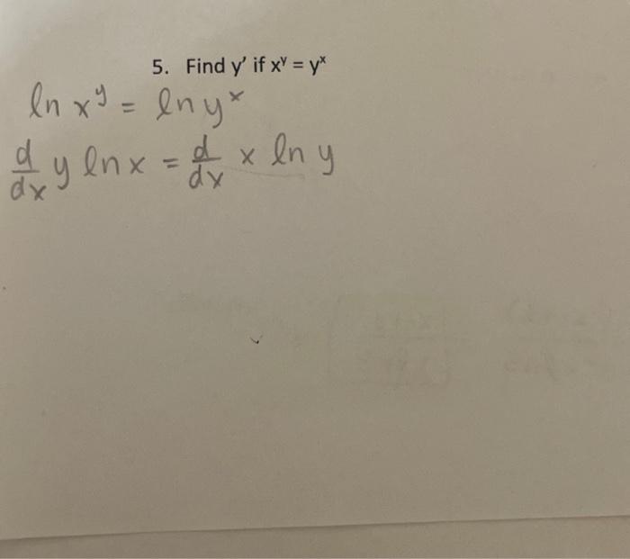 \( \begin{array}{l}\ln x^{y}=\ln \ln ^{x} y^{x} \text { if } x^{y}=y^{x} \\ \frac{d}{d x} y \ln x=\frac{d}{d x} x \ln y\end{a