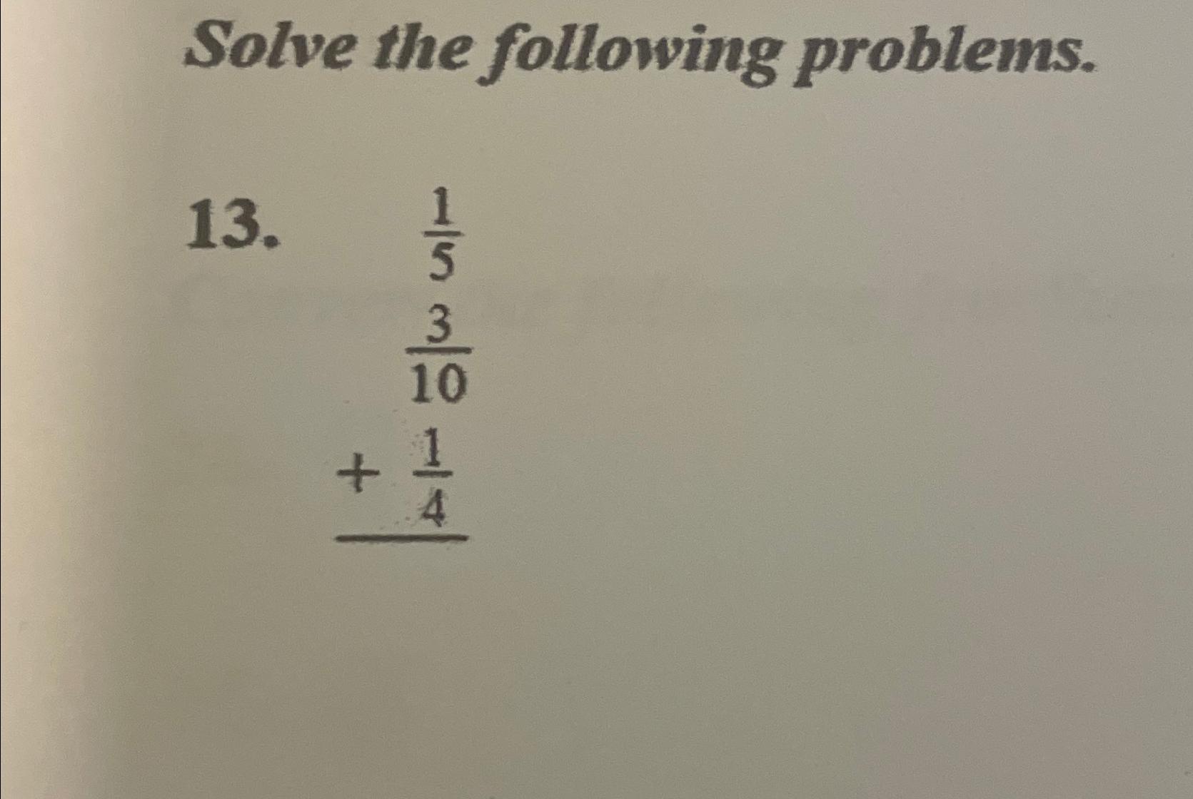 Solved Solve the following problems.13.15+310+14 | Chegg.com