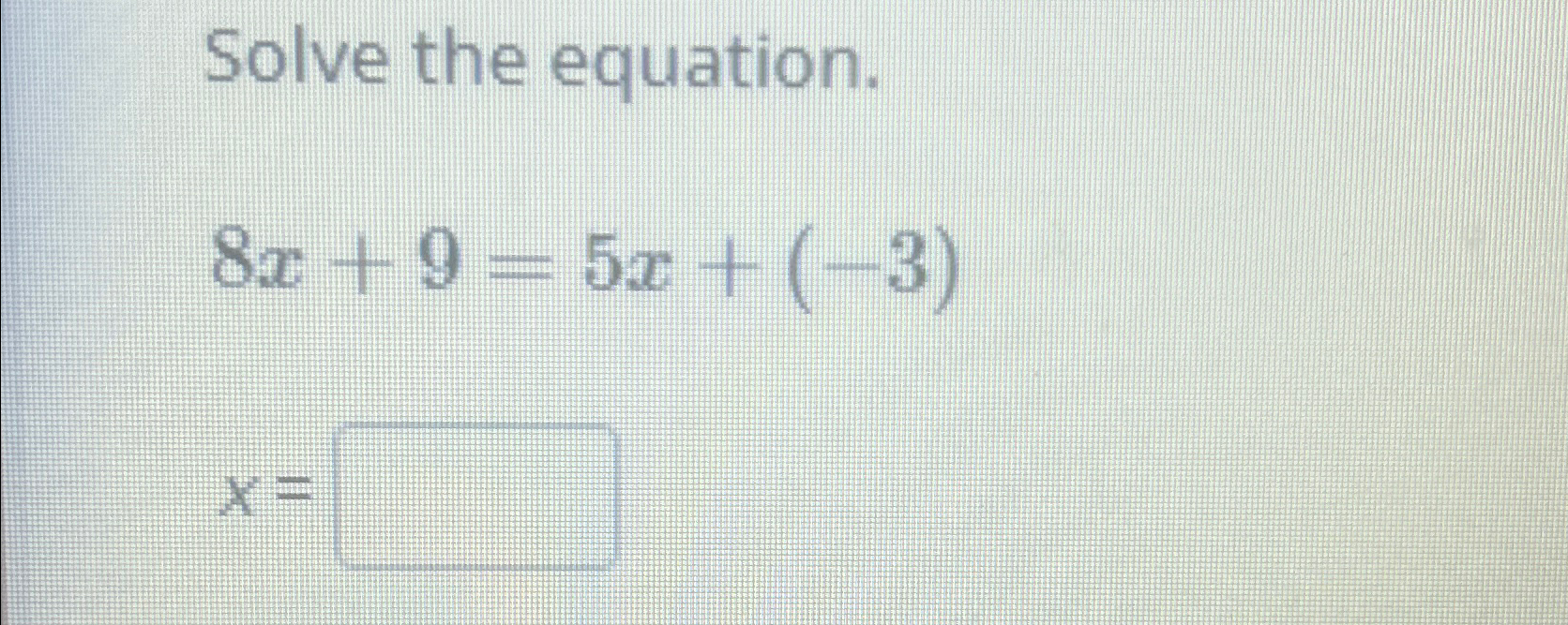 Solved Solve the equation.8x+9=5x+(-3)x= | Chegg.com