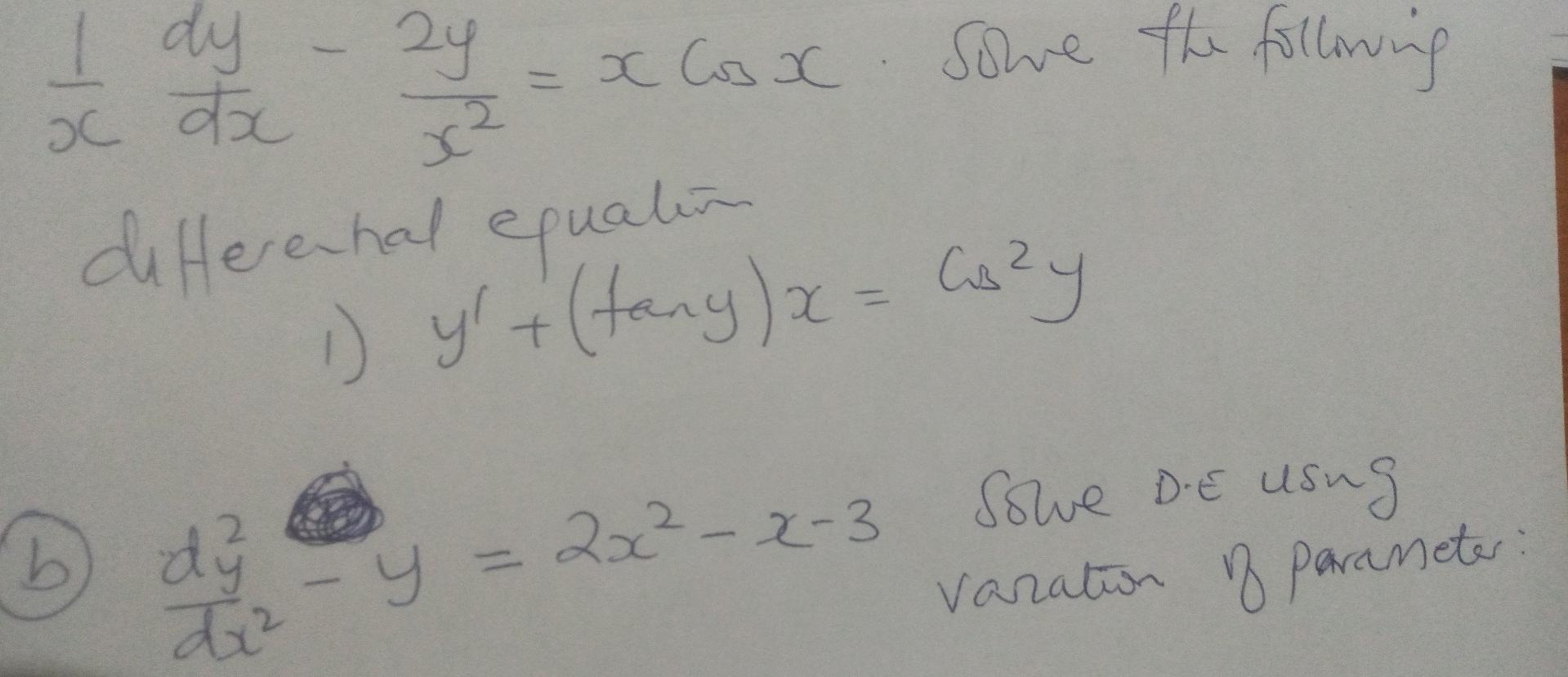 2y = 2 I I dy - 24 =x Cos x Some the following ac doo differental equation 1) y + (tany) x = Cozy СУ d 2x²-x-3 dý d² - y sow