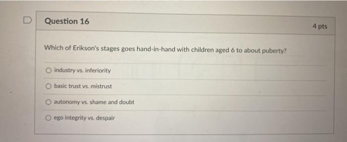 Solved Question 16 4 Pts Which Of Erikson S Stages Goes H Chegg Com