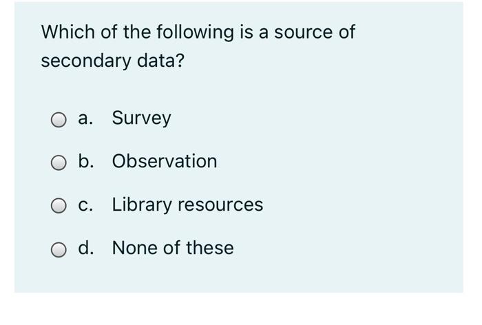 Solved Which of the following is a source of secondary data? | Chegg.com