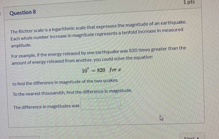 Solved 1 pts Question 8 The Richter scale is a logarithmic | Chegg.com