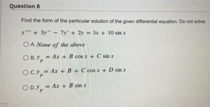 Solved Question 8 Find the form of the particular solution | Chegg.com