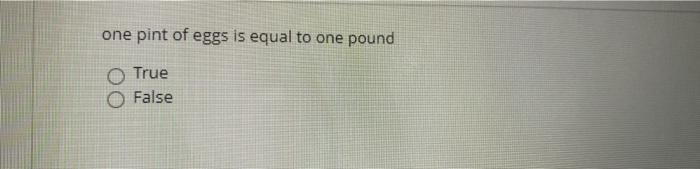 Solved One Pint Of Eggs Is Equal To One Pound O True False 