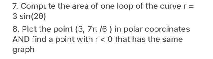 Solved 7. Compute the area of one loop of the curve r= | Chegg.com