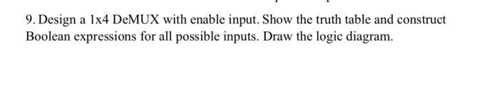 Solved 9. Design a 1x4 DeMUX with enable input. Show the | Chegg.com
