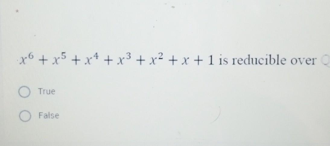 Solved X6 X5 X4 X3 X2 X 1 Is Reducible Over True