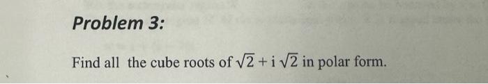 Solved Find all the cube roots of 2+i2 in polar form. | Chegg.com