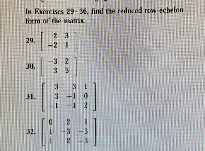 Solved In Exercises 29-36, find the reduced row echelon form | Chegg.com