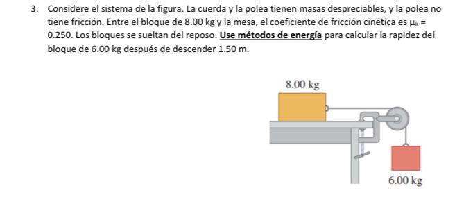 3. Considere el sistema de la figura. La cuerda y la polea tienen masas despreciables, y la polea no tiene fricción. Entre el