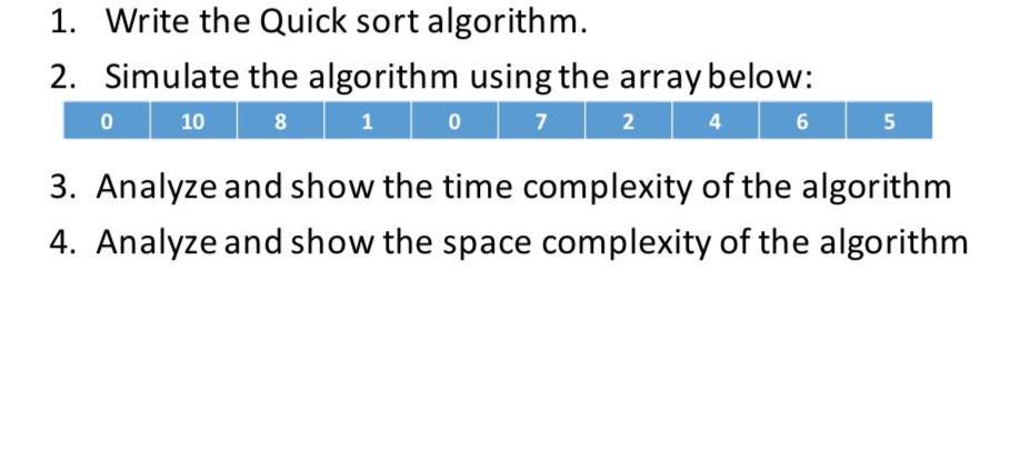 Solved 1. Write the Quick sort algorithm. 2. Simulate the | Chegg.com