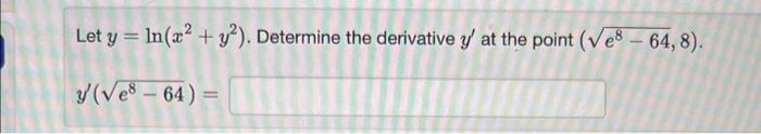 Let \( y=\ln \left(x^{2}+y^{2}\right) \). Determine the derivative \( y^{\prime} \) at the point \( \left(\sqrt{e^{8}-64}, 8\