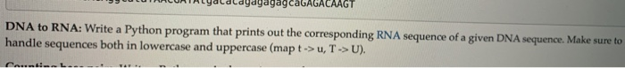 Solved DNA to RNA: Write a Python program that prints out | Chegg.com