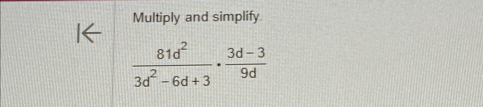 Solved Multiply and simplify.81d23d2-6d+3*3d-39d | Chegg.com