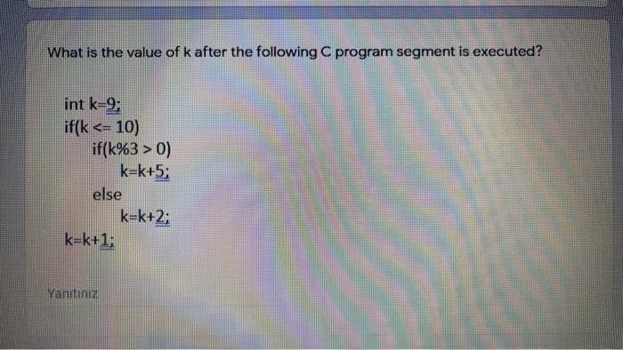 Solved What is the value of k after the following C program | Chegg.com