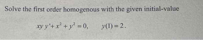 Solved Solve The First Order Homogenous With The Given