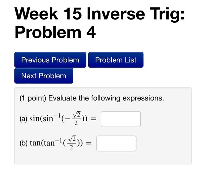 Solved Week 15 Inverse Trig: Problem 4 (1 point) Evaluate | Chegg.com