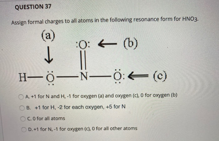 Solved Question 37 Assign Formal Charges To All Atoms In The 