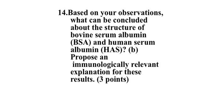 14.Based on your observations, what can be concluded about the structure of bovine serum albumin (BSA) and human serum albumi